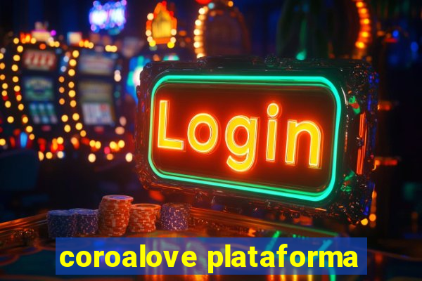 coroalove plataforma